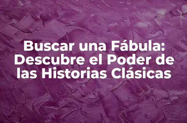Buscar una Fábula: Descubre el Poder de las Historias Clásicas