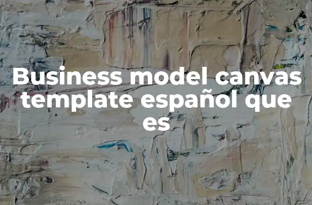Business Model Canvas Template Español que es