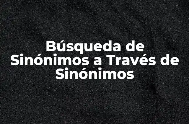 Búsqueda de Sinónimos a Través de Sinónimos