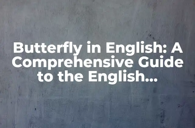 Butterfly In English: a Comprehensive Guide To The English Vocabulary For Butterflies