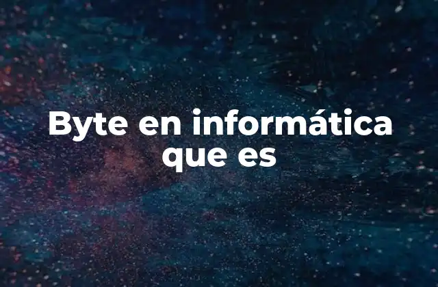 Byte en Informática que es