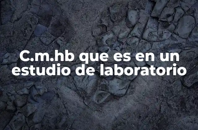 C.m.hb que es en un Estudio de Laboratorio
