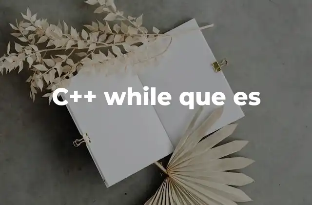 C++ While que es 2 El poder de los bucles condicionales en C++