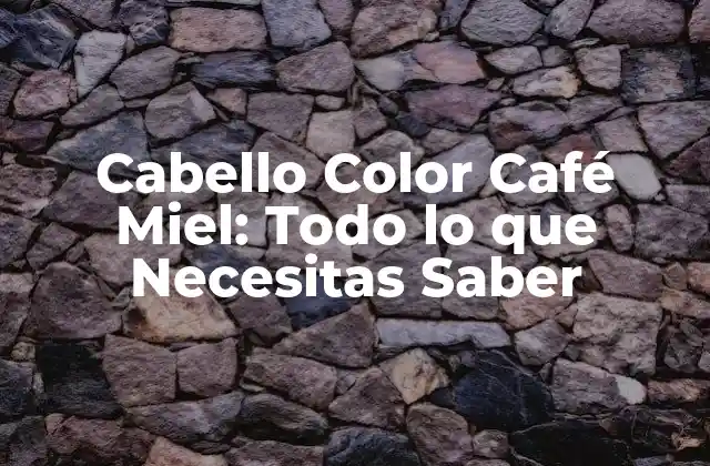 Características del Cabello Color Café Miel