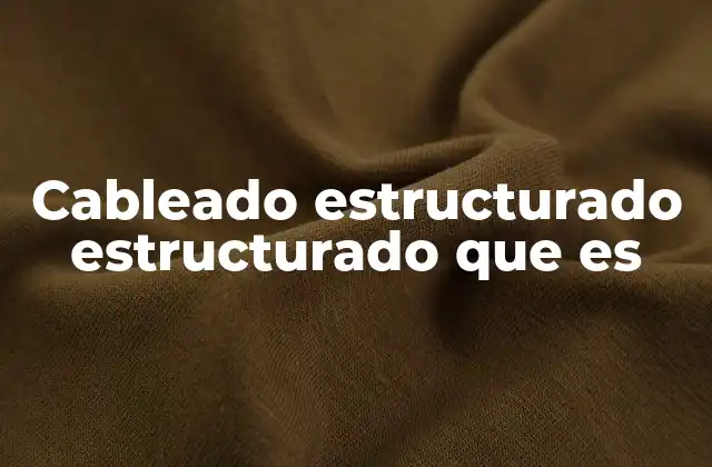 Cableado Estructurado Estructurado que es