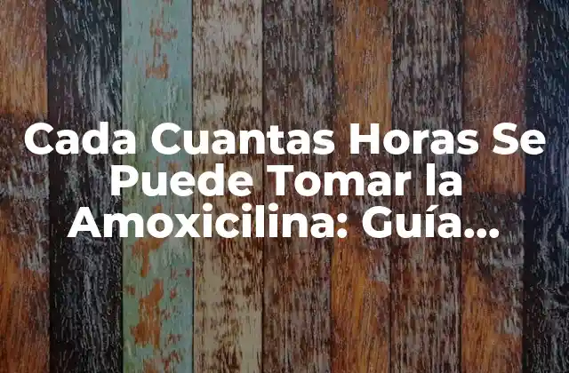 ¿Cuál es la Dosis Recomendada de Amoxicilina?