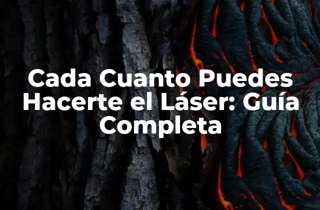 Cada Cuanto Puedes Hacerte el Láser: Guía Completa