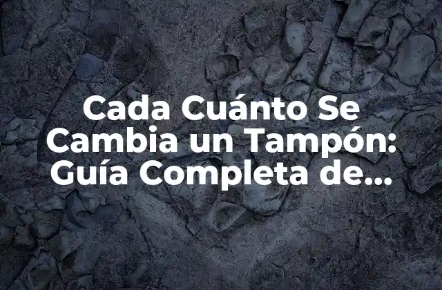 Cada Cuánto Se Cambia un Tampón: Guía Completa de Higiene Femenina