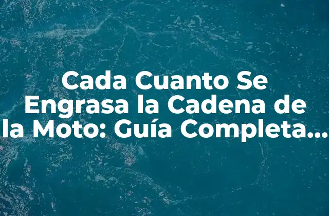 Cada Cuanto Se Engrasa la Cadena de la Moto: Guía Completa para Mantener Tu Moto en Buen Estado