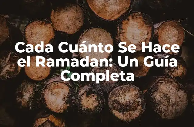 Cada Cuánto Se Hace el Ramadan: un Guía Completa