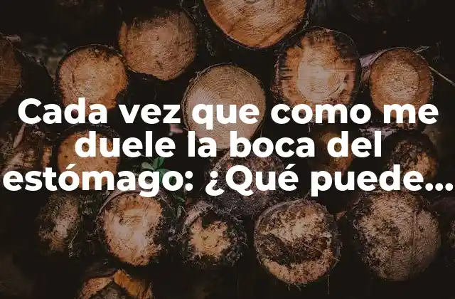 Cada Vez que como Me Duele la Boca Del Estómago: ¿qué Puede Estar Sucediendo?