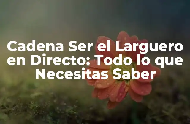 Cadena Ser el Larguero en Directo: Todo Lo que Necesitas Saber
