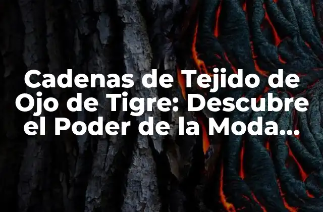 Cadenas de Tejido de Ojo de Tigre: Descubre el Poder de la Moda Sostenible