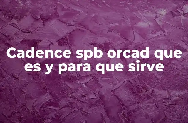 Cadence Spb Orcad que es y para que Sirve