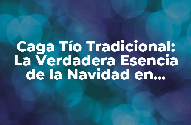 Caga Tío Tradicional: la Verdadera Esencia de la Navidad en Cataluña