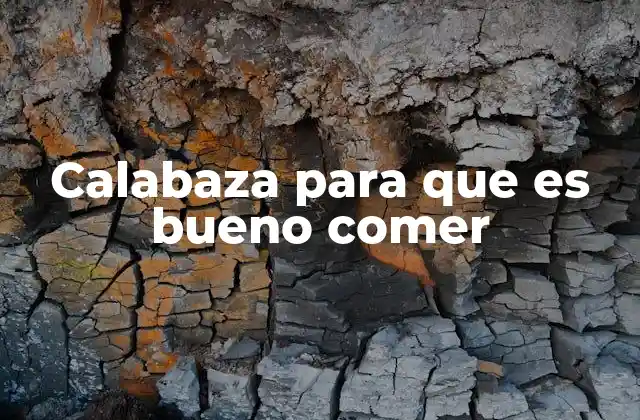 Calabaza para que es Bueno Comer