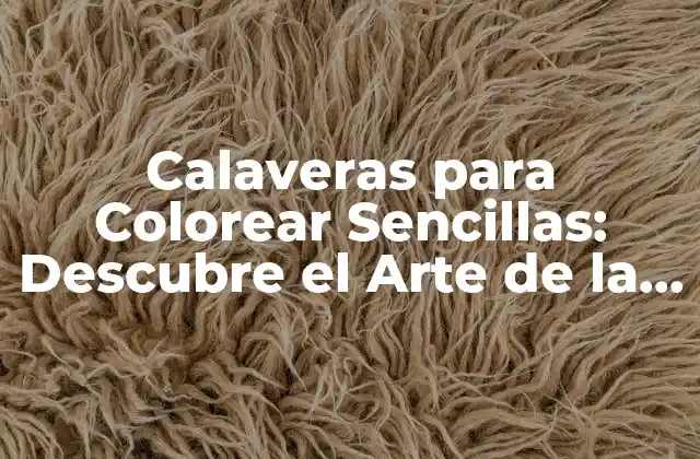Calaveras para Colorear Sencillas: Descubre el Arte de la Creatividad