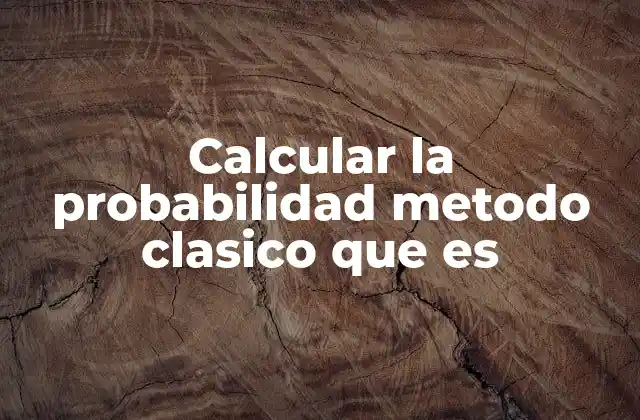Calcular la Probabilidad Metodo Clasico que es