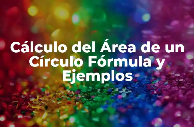 ¿Qué es el Área de un Círculo?