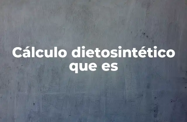 Cálculo Dietosintético que es