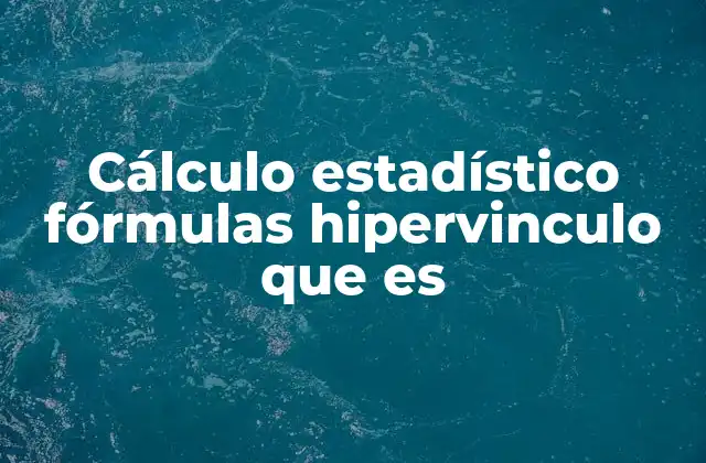 Cálculo Estadístico Fórmulas Hipervinculo que es