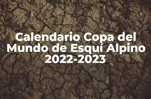 Calendario Copa Del Mundo de Esquí Alpino 2022-2023