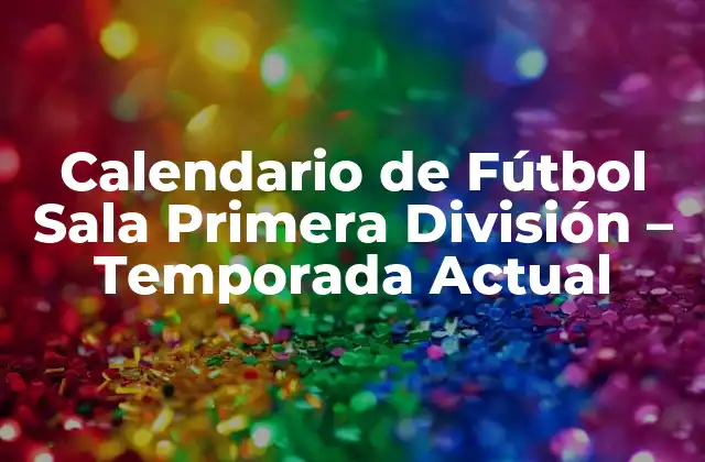 Calendario de Fútbol Sala Primera División – Temporada Actual