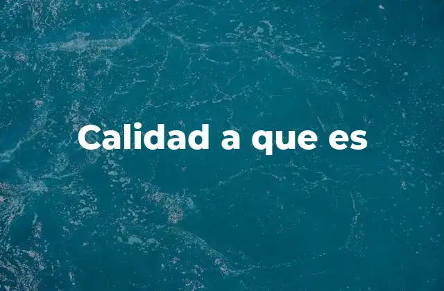 Calidad a que es