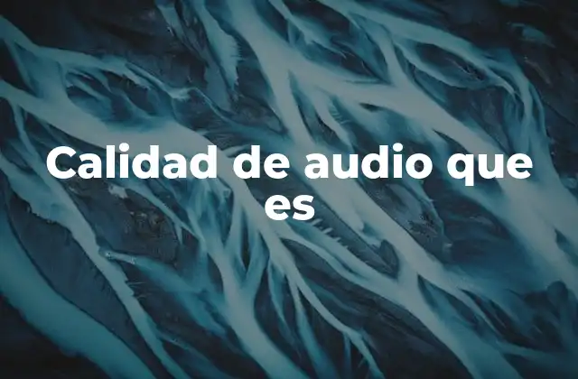 Calidad de Audio que es