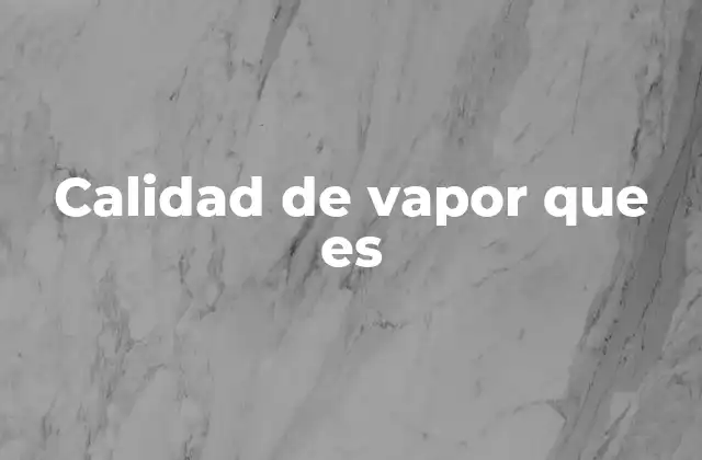 Calidad de Vapor que es