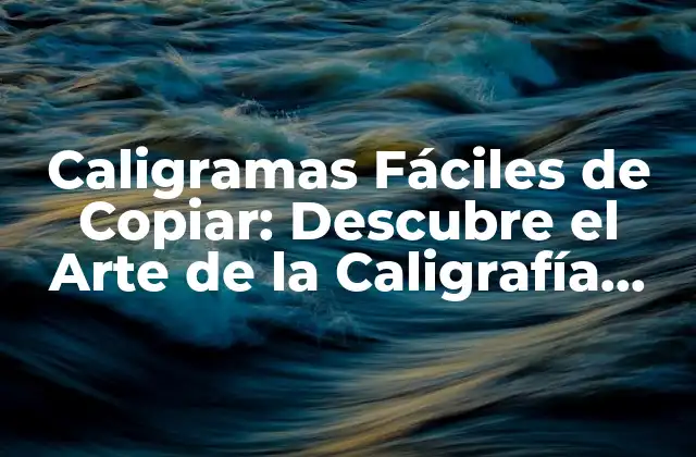 Caligramas Fáciles de Copiar: Descubre el Arte de la Caligrafía Creativa