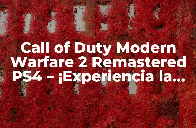 Call Of Duty Modern Warfare 2 Remastered Ps4 – ¡experiencia la Batalla Revolucionaria!