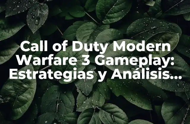 Call Of Duty Modern Warfare 3 Gameplay: Estrategias y Análisis Detallado