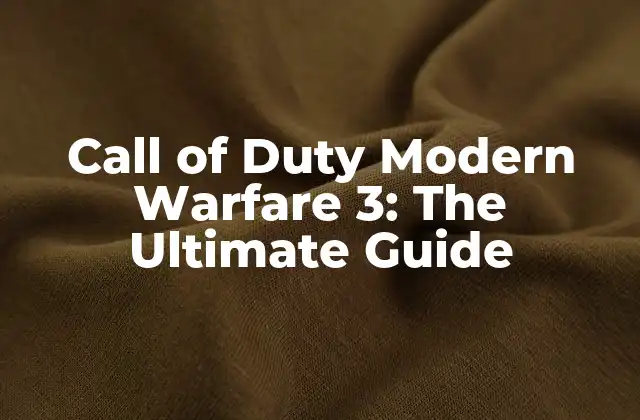 Call Of Duty Modern Warfare 3: The Ultimate Guide