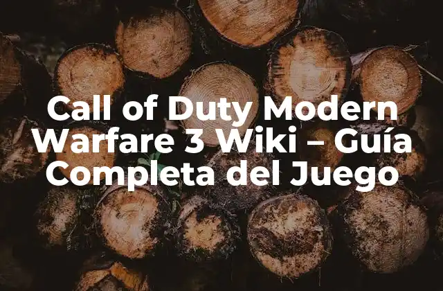 Call Of Duty Modern Warfare 3 Wiki – Guía Completa Del Juego