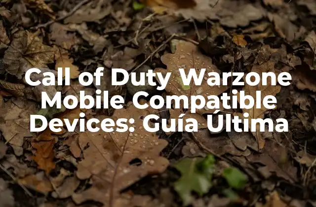 Call Of Duty Warzone Mobile Compatible Devices: Guía Última