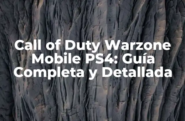 Call Of Duty Warzone Mobile Ps4: Guía Completa y Detallada