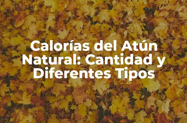 Cantidad de Calorías del Atún Natural