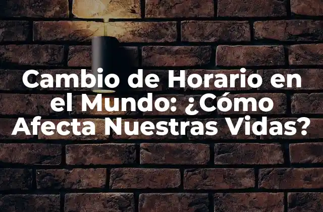 Cambio de Horario en el Mundo: ¿cómo Afecta Nuestras Vidas? 2 Orígenes del Cambio de Horario
