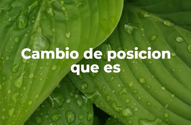 Cambio de Posicion que es