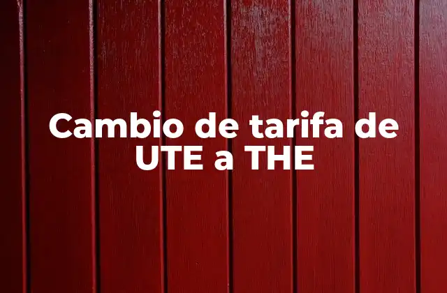 Cambio de Tarifa de Ute a The