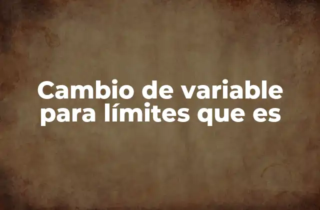 Cambio de Variable para Límites que es