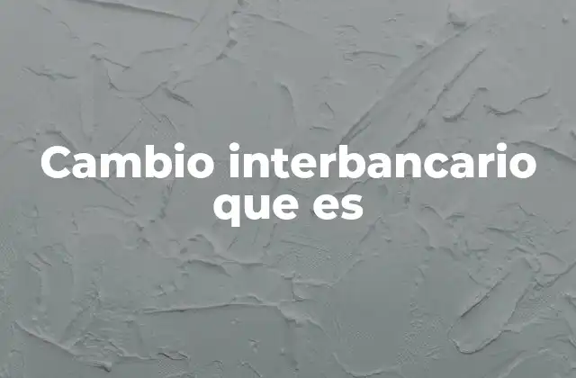 Cambio Interbancario que es