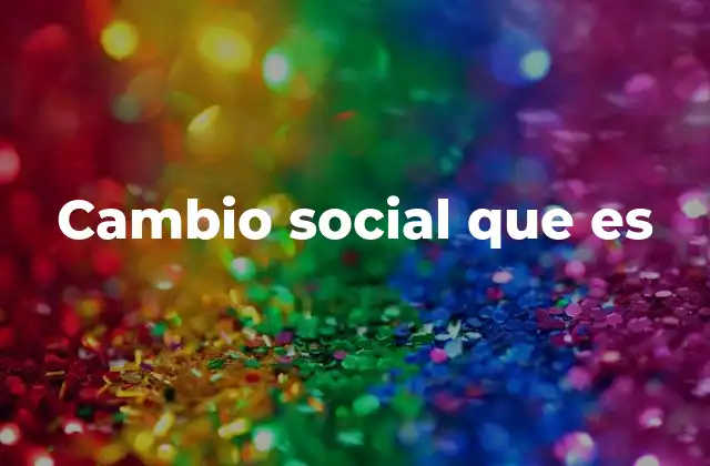 Cambio Social que es