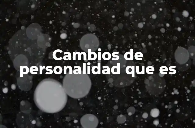 Cambios de Personalidad que es 2 Los síntomas que revelan un cambio en la personalidad