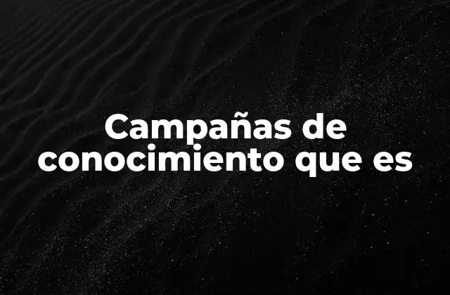 Campañas de Conocimiento que es