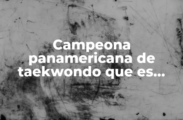 Campeona Panamericana de Taekwondo que es Hombre