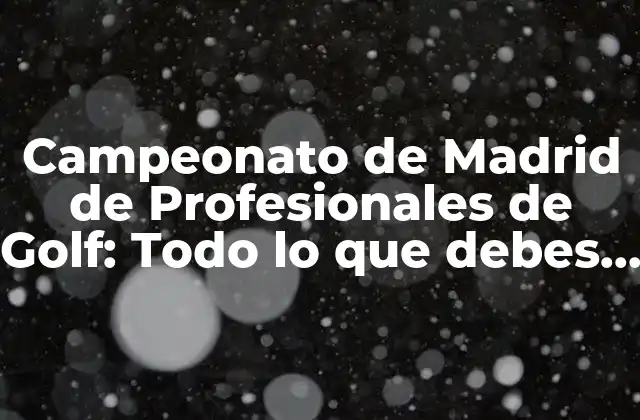 Historia del Campeonato de Madrid de Profesionales de Golf