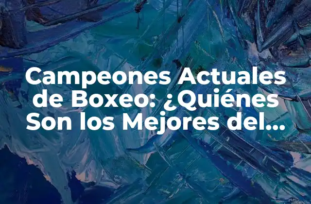 Campeones Actuales de Boxeo: ¿quiénes Son los Mejores Del Mundo?