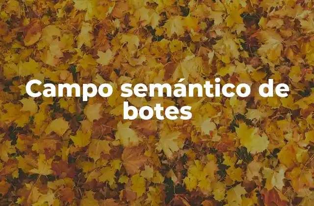 Campo Semántico de Botes 2 Explorando el universo de los botes a través del lenguaje